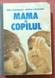 Mama si copilul. Editura Medicala, 1988 - Emil Capraru, Herta Capraru