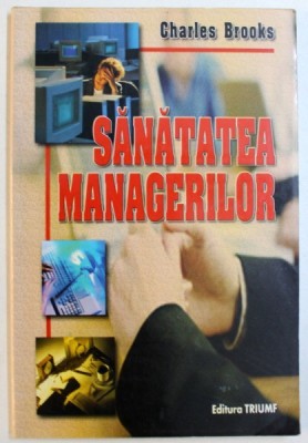 SANATATEA MANAGERILOR, EDITIA A II-a de CHARLES BROOKS, 2005 foto