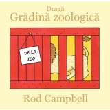 Dragă Grădină zoologică - Rod Campbell