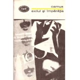 Albert Camus - Exilul si imparatia - Eseuri si nuvele - 104611