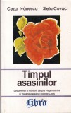 Cezar Ivanescu - Timpul asasinilor. Documente si marturii despre viata, moartea