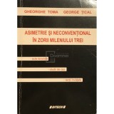 Gheorghe Toma - Asimetrie si neconventional in zorii mileniului trei (Editia: 2006)