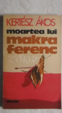 Kertesz Akos - Moartea lui Makra Ferenc (coperti cartonate), 1982, Dacia
