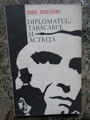 Carol Ardeleanu - Diplomatul, tabacarul si actrita foto