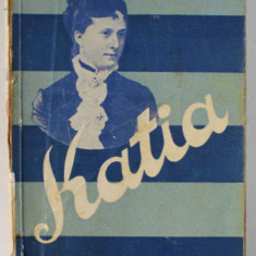 KATIA de PRINCIPESA MARTHA BIBESCU , 1939 , COTORUL CU DEFECTE , PREZINTA PETE SI URME DE UZURA