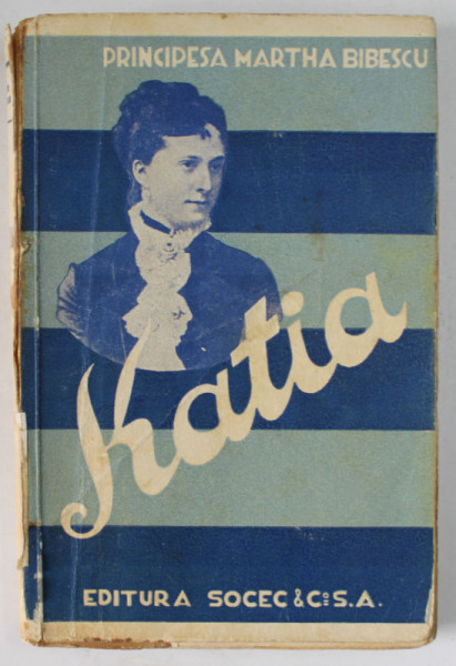 KATIA de PRINCIPESA MARTHA BIBESCU , 1939 , COTORUL CU DEFECTE , PREZINTA PETE SI URME DE UZURA