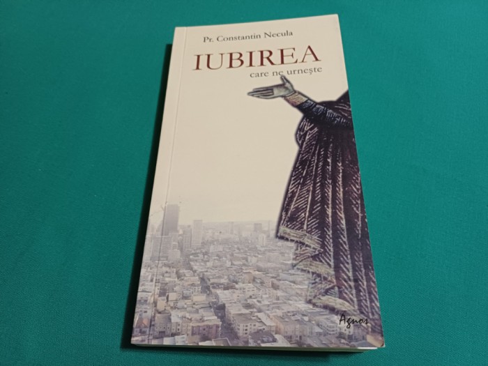 IUBIREA CARE NE URNEȘTE /PR. CONSTANTIN NECULA / 2021 *19