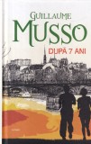 Guillaume Musso - Dupa 7 Ani, Coperti Cartonate, Roman, Allfa, Beletristica, Suspans, Editura 2015, 386 Pagini