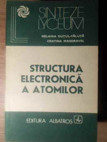 STRUCTURA ELECTRONICA A ATOMILOR-MELANIA GUTUL-VALUTA, CRISTINA MANDRAVEL