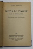 DESTIN DE L &#039;HOMME DANS LE MONDE ACTUEL - POUR COMPRENDRE NOTRE TEMPS by NICOLAS BERDIAEFF ,1936 , PREZINTA SUBLINIERI CU CREIONUL *