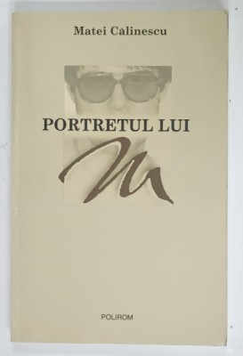 PORTRETUL LUI M de MATEI CALINESCU , 2003 , DEDICATIE * foto
