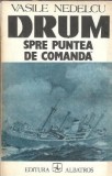 Drum spre puntea de comanda Vasile Nedelcu Editura Albatros 1986 Literatura Romana