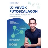 &Uacute;j vevők fut&oacute;szalagon - A 3 l&aacute;b&uacute; vevőszerző rendszer, az online vevőszerz&eacute;s tervrajza - Dom&aacute;n Zsolt
