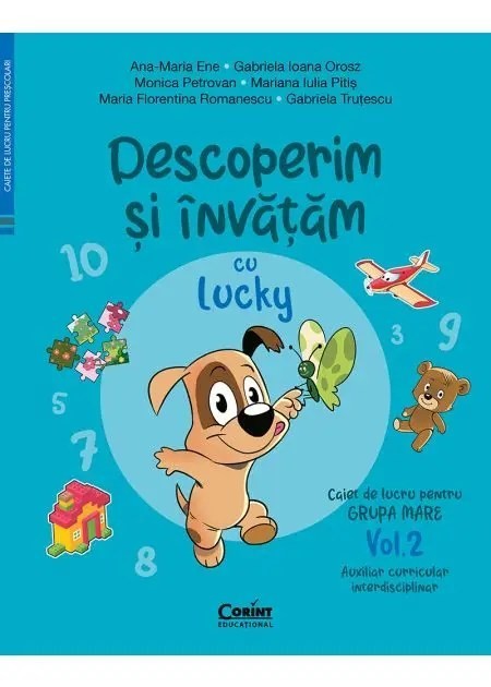 Caiet de lucru grupa mare. Vol. 2. Descoperim si invatam cu Lucky. Auxiliar curricular interdisciplinar, A. M. Ene, G. I. Orosz, M. Petrovan, M. I. Pi