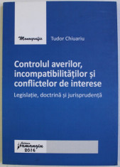 CONTROLUL AVERILOR , INCOMPATIBILITATILOR SI CONFLICTELOR DE INTERESE de TUDOR CHIUARIU , 2016 foto