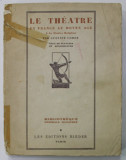 LE THEATRE EN FRANCE AU MOYEN AGE I. LE THEATRE RELIGIEUX par GUSTAVE COHEN , AVEC 50 PLANCHES EN HELIOGRAVURES , 1928 , PREZINTA URME DE UZURA . COPE