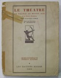 LE THEATRE EN FRANCE AU MOYEN AGE I. LE THEATRE RELIGIEUX par GUSTAVE COHEN , AVEC 50 PLANCHES EN HELIOGRAVURES , 1928 , PREZINTA URME DE UZURA . COPE