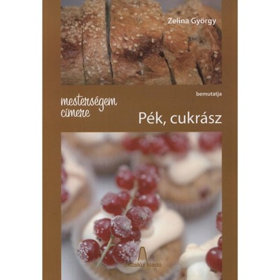 Mesters&amp;eacute;gem c&amp;iacute;mere - P&amp;eacute;k, cukr&amp;aacute;sz - Zelina Gy&amp;ouml;rgy foto