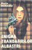 Enigma trandafirilor albastri - Maria Muraru, Carte Romaneasca Clasic, Editura Virginia, 1992, Coperta Cartonata
