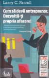 Larry C. Farrell - Cum sa devii antreprenor. Dezvolta-ti propria afacere!, Curtea Veche