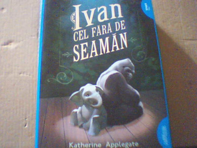 Katherine Applegate - IVAN CEL FARA DE SEAMAN ( editura Arthur, 2017 ) foto