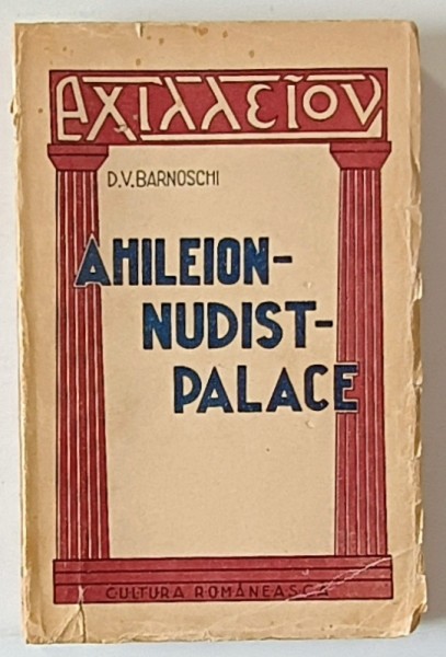 AHILEION - NUDIST - PALACE de D.V. BARNOVSCHI , SCHITE , PRIMA EDITIE , ANII &#039;30