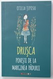 DRUSCA , POVESTI DE LA MARGINEA PADURII de OTILIA TEPOSU , 2017