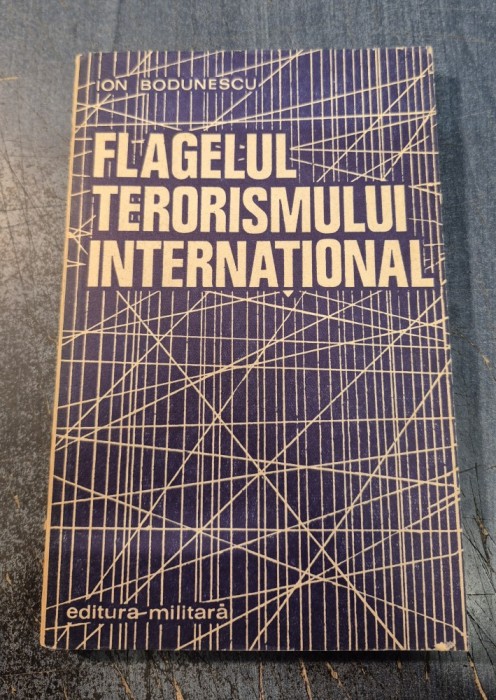 Flagelul terorismului interbational Ion Bodunescu cu autograf