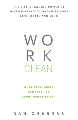 Work Clean: The Life-Changing Power of Mise-En-Place to Organize Your Life, Work, and Mind foto