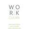 Work Clean: The Life-Changing Power of Mise-En-Place to Organize Your Life, Work, and Mind