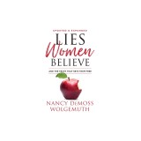 Lies Women Believe: And the Truth That Sets Them Free
