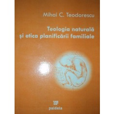 TEOLOGIA NATURALA SI ETICA PLANIFICARII FAMILIALE de MIHAI C. TEODORESCU