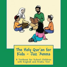 The Holy Qur'an for Kids - Juz 'Amma: A Textbook for School Children with English and Arabic Text