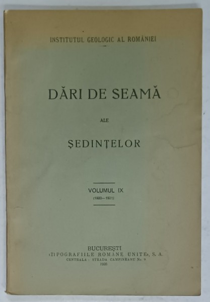 INSTITUTUL GEOLOGIC AL ROMANIEI , DARI DE SEAMA ALE SEDINTELOR , VOLUMUL IX , 1920 -1921, APARUTA 1926