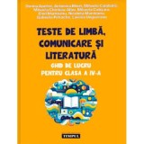 Teste de limba, comunicare si literatura. Ghid de lucru pentru clasa a 4-a - Dorina Apetrei