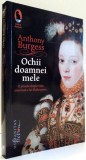 OCHII DOAMNEI MELE de ANTHONY BURGESS , 2015, Humanitas