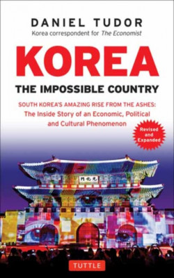 Korea: The Impossible Country: South Korea&amp;#039;s Amazing Rise from the Ashes: The Inside Story of an Economic, Political and Cultural Phenomenon (Revised foto