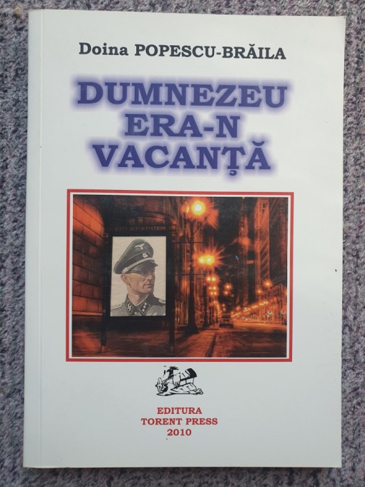 Dumnezeu era-n vacanta, Doina Popescu-Braila, autograf 2010, 204 pag, stare fb