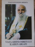 Viata Arhimandritului Ilarion Argatu - Preot Alexandru Argatu, Editura Plumb, 2000, Carte Crestinism, 140 pagini
