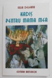 KADIS PENTRU MAMA MEA de IULIA DELEANU , 2005 , DEDICATIE *