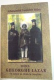 MOSUL GHEORGHE LAZAR , UN SFANT AL ZILELOR NOASTRE de ARHIMANDRIT IOANICHIE BALAN , 2004