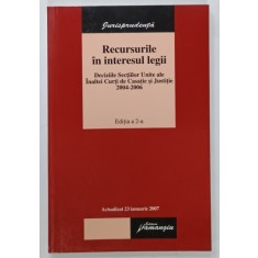 RECURSURILE IN INTERESUL LEGII , DECIZIILE SECTIILOR UNITE ALE INALTEI CURTI DE CASATIE SI JUSTITIE 2004 - 2006 , ACTUALIZAT 23 IANUARIE 2007, SUBLINI