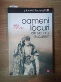 OAMENI SI LOCURI DIN VECHIUL BUCURESTI de LELIA ZAMANI