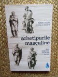 Robert Moore, Douglas Gillette - Arhetipurile masculine. Rege, razboinic, magician, amant