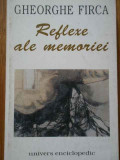 Reflexe Ale Memoriei - Gheorghe Firca ,288541