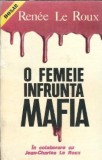 O femeie infrunta mafia - Renee Le Roux | Biografie, Memorii | Editura Valdo | 1994 | 272 pagini | Coperta Cartonata