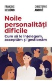 Noile personalitati dificile - Francois Lelord, Christophe Andre