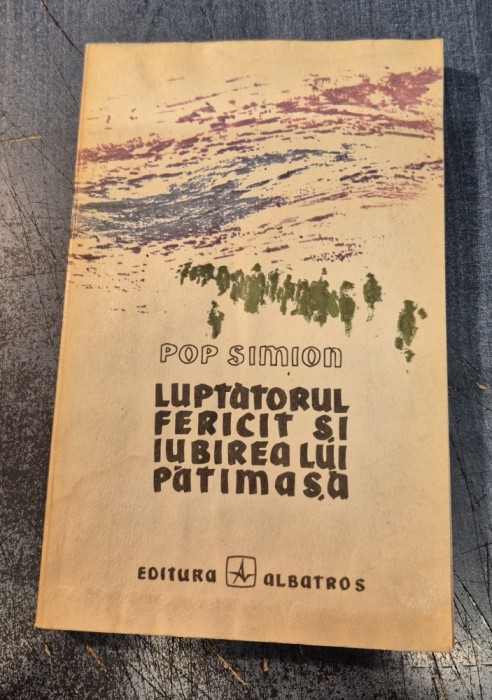 Luptatorul fericit si iubirea lui patimasa Pop Simion cu autograf