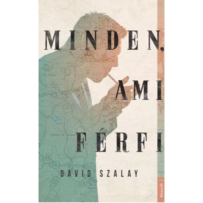 Minden, ami f&eacute;rfi - David Szalay