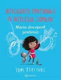 Maria descopera prietenia. Inteligenta emotionala pe intelesul copiilor, Bookzone
